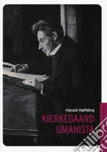 Kierkegard umanista libro di Hoffding Harald