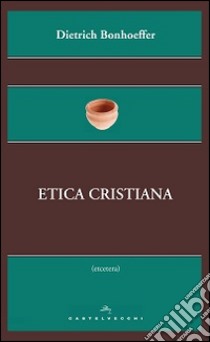 Etica cristiana libro di Bonhoeffer Dietrich