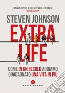 Extra life. Come in un secolo abbiamo guadagnato una vita in più libro di Johnson Steven