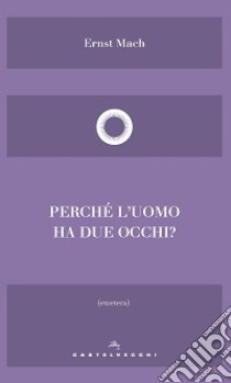 Perché l'uomo ha due occhi? libro di Mach Ernst