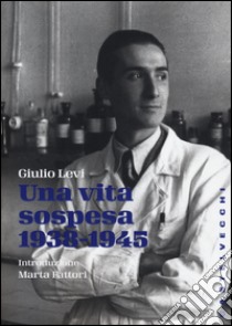 Una vita sospesa (1938-1945) libro di Levi Giulio