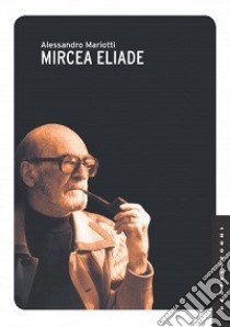 Mircea Eliade libro di Mariotti Alessandro