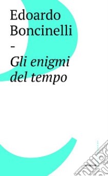 Gli enigmi del tempo libro di Boncinelli Edoardo