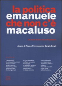 La politica che non c'è. Un anno di em.ma su Facebook libro di Macaluso Emanuele