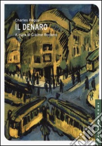 Il denaro libro di Péguy Charles; Rodano G. (cur.)