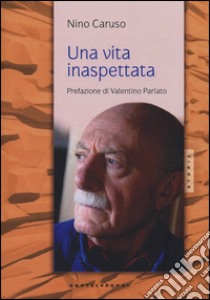 Una vita inaspettata libro di Caruso Nino