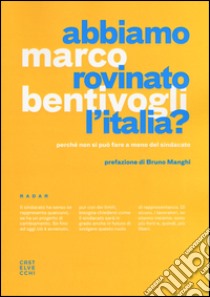 Abbiamo rovinato l'Italia? Perché non si può fare a meno del sindacato libro di Bentivogli Marco