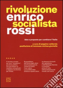 Rivoluzione socialista. Idee e proposte per cambiare l'Italia libro di Rossi Enrico; Caldarola P. (cur.)