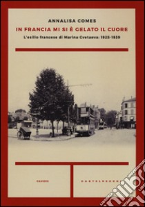 In Francia mi si è gelato il cuore. L'esilio francese di Marina Cvetaeva: 1925-1939 libro di Comes Annalisa