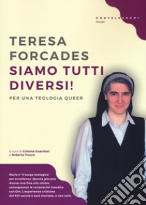 Siamo tutti diversi! Per una teologia queer libro di Forcades Teresa; Guarnieri C. (cur.); Trucco R. (cur.)