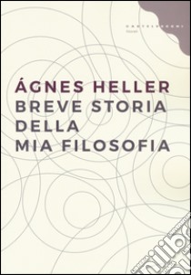 Breve storia della mia filosofia libro di Heller Ágnes