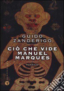 Ciò che vide Manuel Marques libro di Zanderigo Guido; Cavalleri M. (cur.); Gobbi L. (cur.)