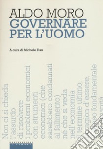 Governare per l'uomo libro di Moro Aldo; Dau M. (cur.)