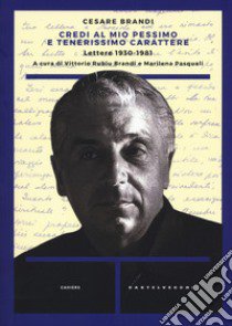 Credi al mio pessimo e tenerissimo carattere... Lettere 1930-1983 libro di Brandi Cesare; Pasquali M. (cur.); Brandi Rubiu V. (cur.)