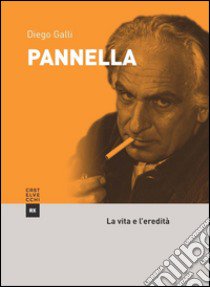 Pannella. La vita e l'eredità libro di Galli Diego