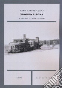 Viaggio a Roma libro di Van der Laan Hans; Proietti T. (cur.)