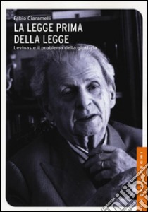 La legge prima della legge. Emmanuel Lévinas e il problema della giustizia libro di Ciaramelli Fabio