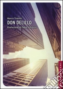 Don DeLillo libro di Trainini Marco