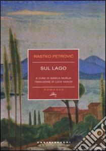 Sul lago libro di Petrovic Rastko; Musija S. (cur.)