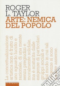 Arte: nemica del popolo libro di Taylor Roger; Martore P. (cur.)