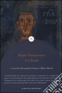 Frate Francesco. Le fonti libro di Bertin M. (cur.); Ciamei A. (cur.)