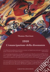 1910. L'emancipazione della dissonanza libro di Harrison Thomas