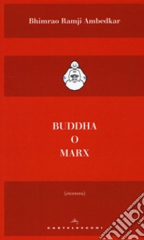 Buddha o Marx libro di Ambedkar Bhimrao Ramij