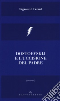 Dostoevskij e l'uccisione del padre libro di Freud Sigmund