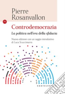 Controdemocrazia. La politica nell'era della sfiducia. Nuova ediz. libro di Rosanvallon Pierre