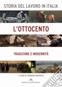 Storia del lavoro in Italia. L'Ottocento. Tradizione e modernità libro di Maifreda G. (cur.)