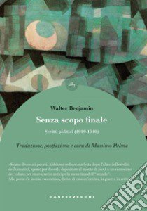 Senza scopo finale. Scritti politici (1919-1940) libro di Benjamin Walter; Palma M. (cur.)