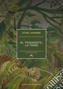 Al tramonto, la tigre libro di Mannin Ethel