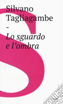 Lo sguardo e l'ombra libro di Tagliagambe Silvano