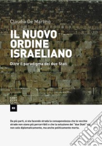 Il nuovo ordine israeliano. Oltre il paradigma dei due Stati libro di De Martino Claudia