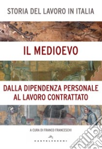 Storia del lavoro in Italia. Vol. 2: Il Medioevo. Dalla dipendenza personale al lavoro contrattato  libro