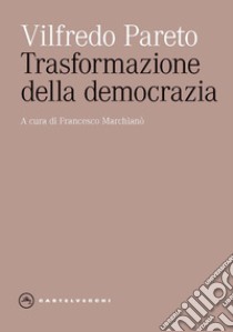 Trasformazione della democrazia libro di Pareto Vilfredo; Marchianò F. (cur.)