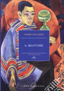 Il bevitore libro di Fallada Hans