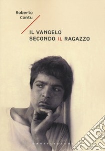 Il Vangelo secondo il ragazzo libro di Contu Roberto