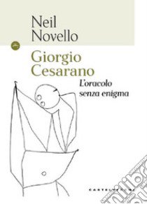 Giorgio Cesarano. L'oracolo senza enigma libro di Novello Neil