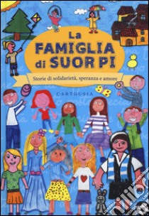 La famiglia di suor Pi. Storie di solidarietà, speranza e amore libro