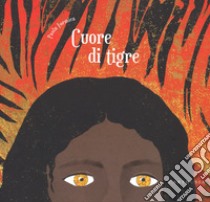 Cuore di tigre. Ediz. a colori libro di Formica Paola