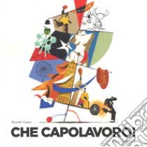 Che capolavoro! Ediz. a colori libro di Guasco Riccardo