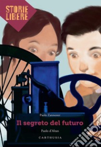 Il segreto del futuro libro di Zannoner Paola; D'Altan Paolo