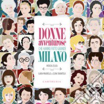 Donne avventurose che hanno fatto grande Milano libro di Zelioli Patrizia