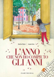 L'anno che non ho compiuto gli anni. Ediz. a colori libro di Masini Beatrice