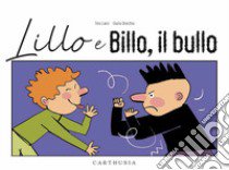 Lillo e Billo, il bullo. Ediz. a colori libro di Lanci Tino