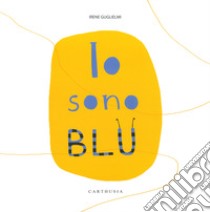 Io sono blu. Ediz. a colori libro di Guglielmi Irene