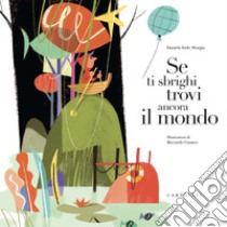 Se ti sbrighi trovi ancora il mondo. Ediz. a colori libro di Murgia Daniela Iride