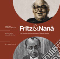 Fritz & Nanà. I due visionari Friedrich Dürrenmatt e Leonardo Sciascia. Con QR code con approfondimenti libro di Riva Sonja; Betschart Madeleine