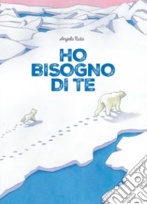 Ho bisogno di te. Ediz. a colori libro di Ruta Angelo